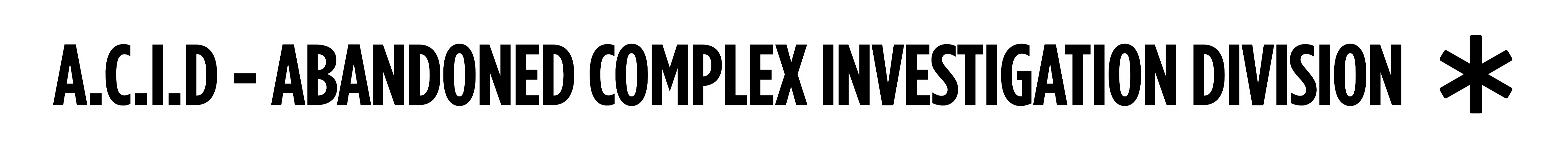 A.C.I.D - Abandoned Complex Investigation Division Website Banner text